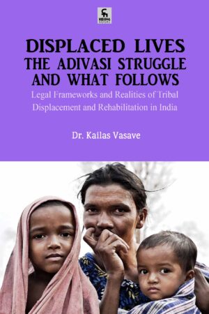 Displaced Lives: The Adivasi Struggle and What Follows