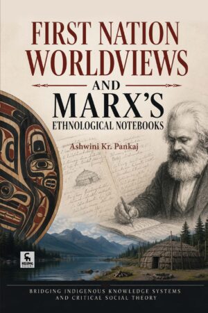 First Nation Worldviews And Marx’s Ethnological Notebooks